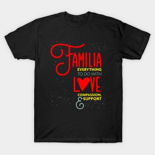 Familia Everything To Do with Love Compassion and Support v2 T-Shirt